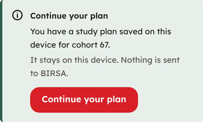 The start page of the study plan service with a notice headed Continue your plan. It says a plan for cohort 67 is saved on this device and nothing is sent to BIRSA, and it has a Continue your plan button.